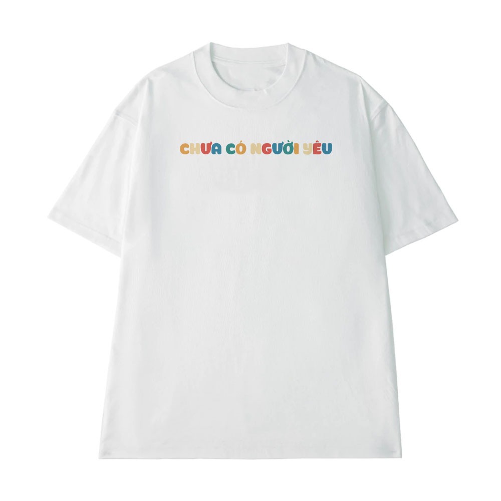 Áo Thun In Chữ Hài Hước Chưa Có Người Yêu Câu Nói Text Hài Độc Lạ Meme Form Rộng Danh Cho Nam Nữ Cotton 250gsm
