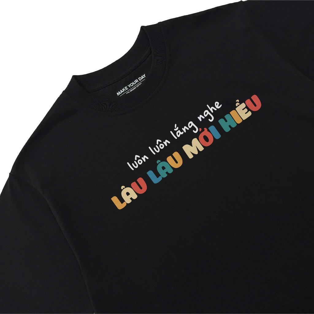 Áo Thun In Chữ Hài Hước Luôn Luôn Lắng Nge Lâu Lâu Mới Hiểu Câu Nói Text Hài Văn Phòng Form Rộng 100% Cotton 250gsm