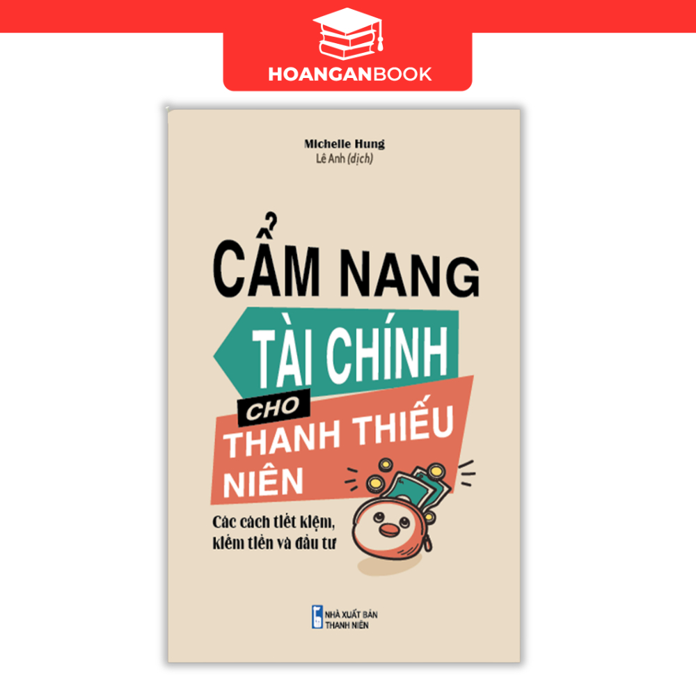 Sách: Cẩm Nang Tài Chính Cho Thanh Thiếu Niên - Các Cách Tiết Kiệm, Kiếm Tiền Và Đầu Tư