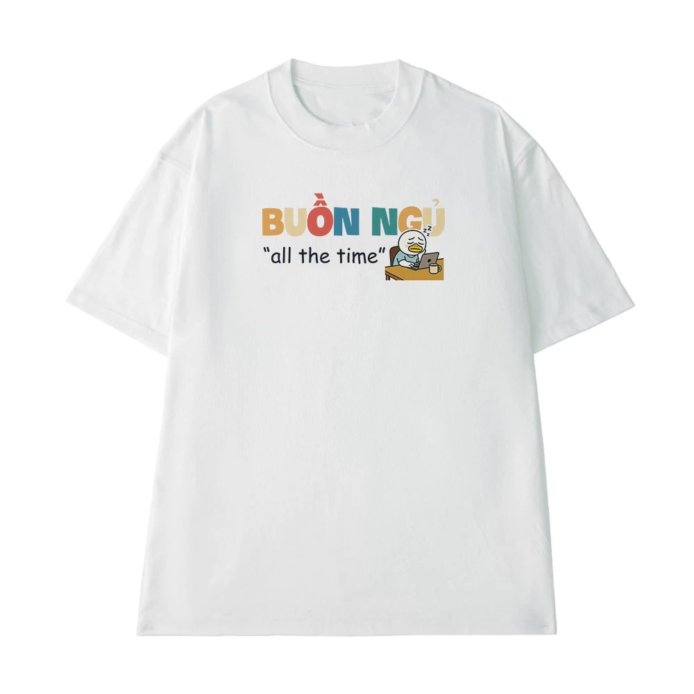 Áo Thun In Chữ Hài Hước Buồn Ngủ All The Time Câu Nói Text Hài Văn Phòng Công Sở Nam Nữ Form Rộng Cotton 250gsm