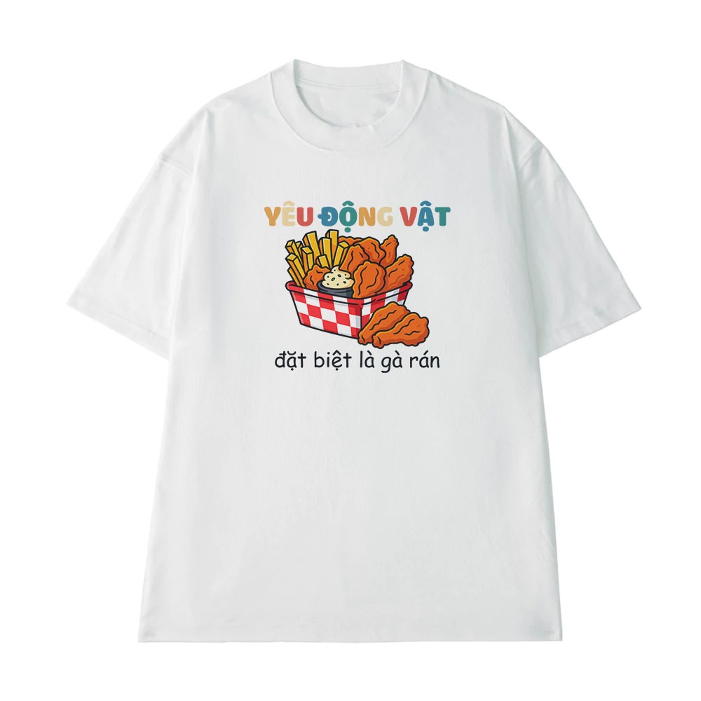 Áo Thun In Chữ Hài Hước Yêu Động Vật Đặc Biệt Là Gà Rán Câu Nói Text Hài Trendy Meme Nam Nữ Form Rộng Cotton 250gsm