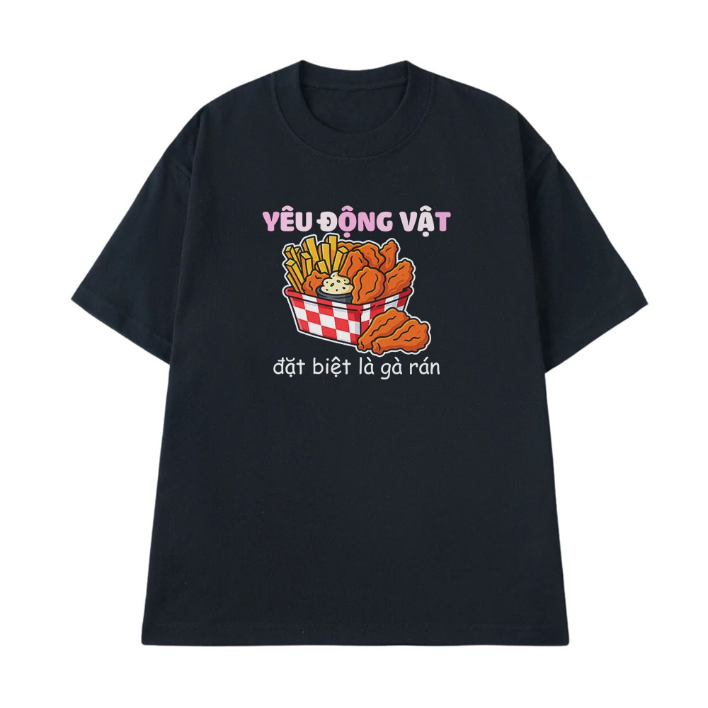 Áo Thun In Chữ Hài Hước Yêu Động Vật Đặc Biệt Là Gà Rán Câu Nói Text Hài Trendy Meme Nam Nữ Form Rộng Cotton 250gsm