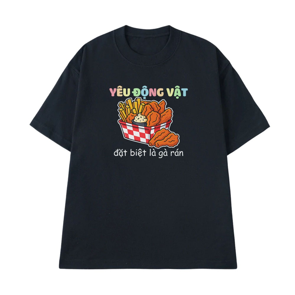 Áo Thun In Chữ Hài Hước Yêu Động Vật Đặc Biệt Là Gà Rán Câu Nói Text Hài Trendy Meme Nam Nữ Form Rộng Cotton 250gsm