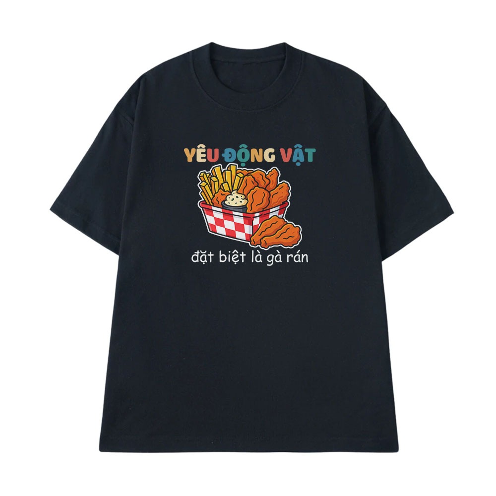 Áo Thun In Chữ Hài Hước Yêu Động Vật Đặc Biệt Là Gà Rán Câu Nói Text Hài Trendy Meme Nam Nữ Form Rộng Cotton 250gsm