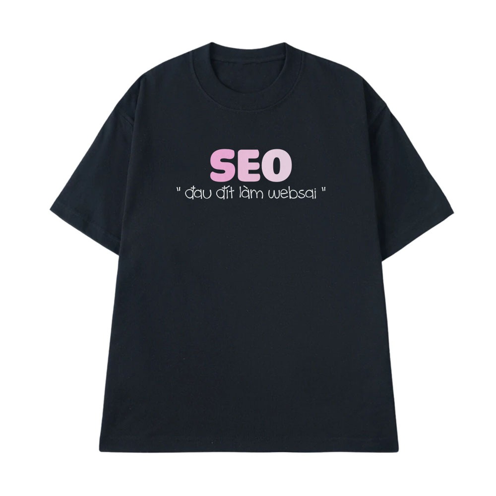 Áo Thun In Chữ Hài Hước SEO Đau Đít Làm Web Sai Câu Nói Text Hài Nghề Nghiệp Công Việc Form Rộng Cotton 250gsm