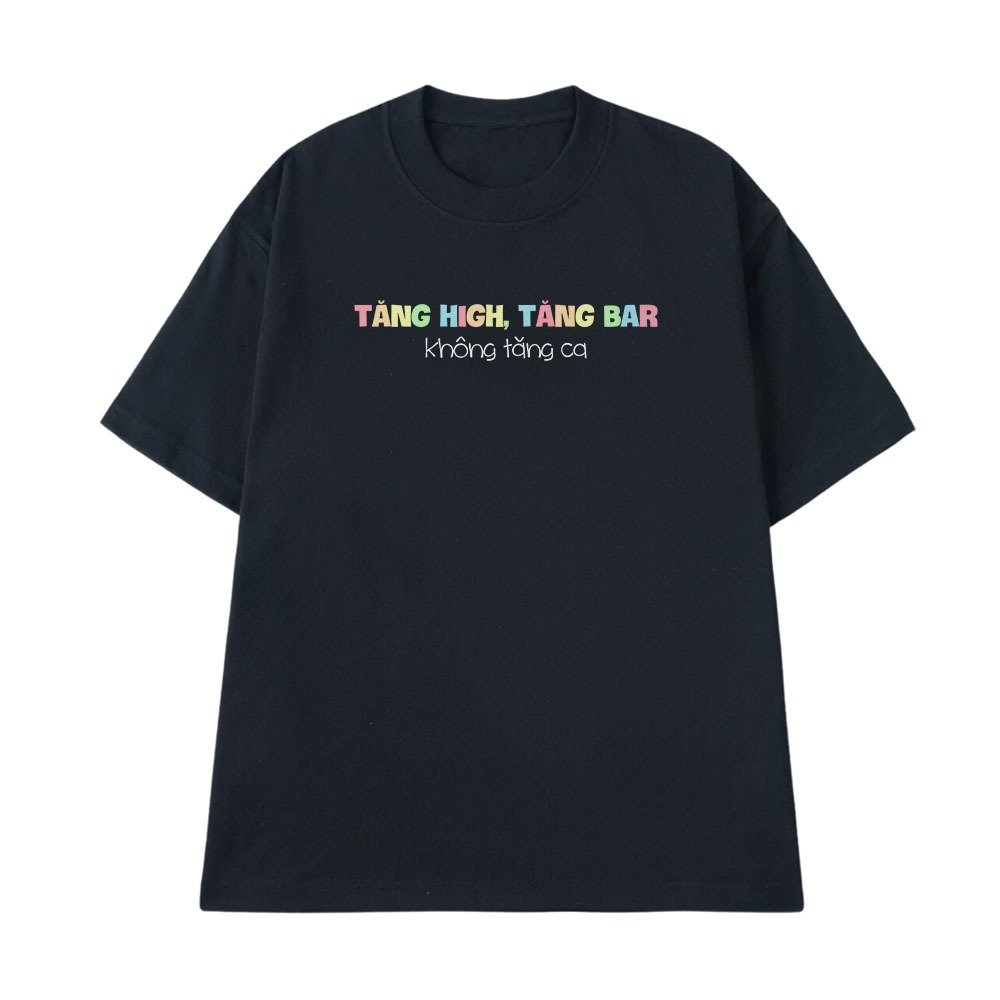 Áo Thun In Chữ Hài Hước Tăng High Tăng Ba Không Tăng Ca Câu Nói Text Vui Nhộn Văn Phòng Công Sở Form Rộng Cotton
