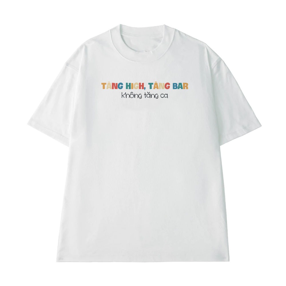 Áo Thun In Chữ Hài Hước Tăng High Tăng Ba Không Tăng Ca Câu Nói Text Vui Nhộn Văn Phòng Công Sở Form Rộng Cotton