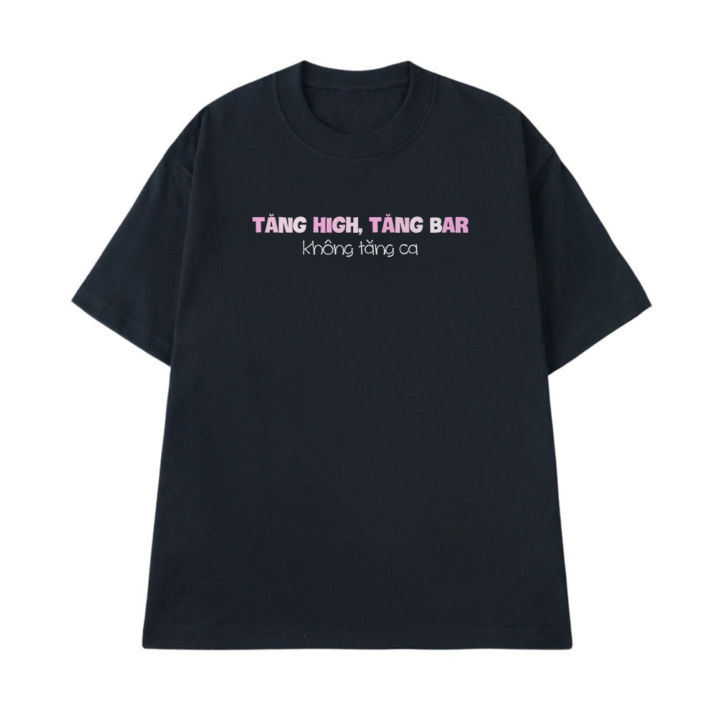 Áo Thun In Chữ Hài Hước Tăng High Tăng Ba Không Tăng Ca Câu Nói Text Vui Nhộn Văn Phòng Công Sở Form Rộng Cotton