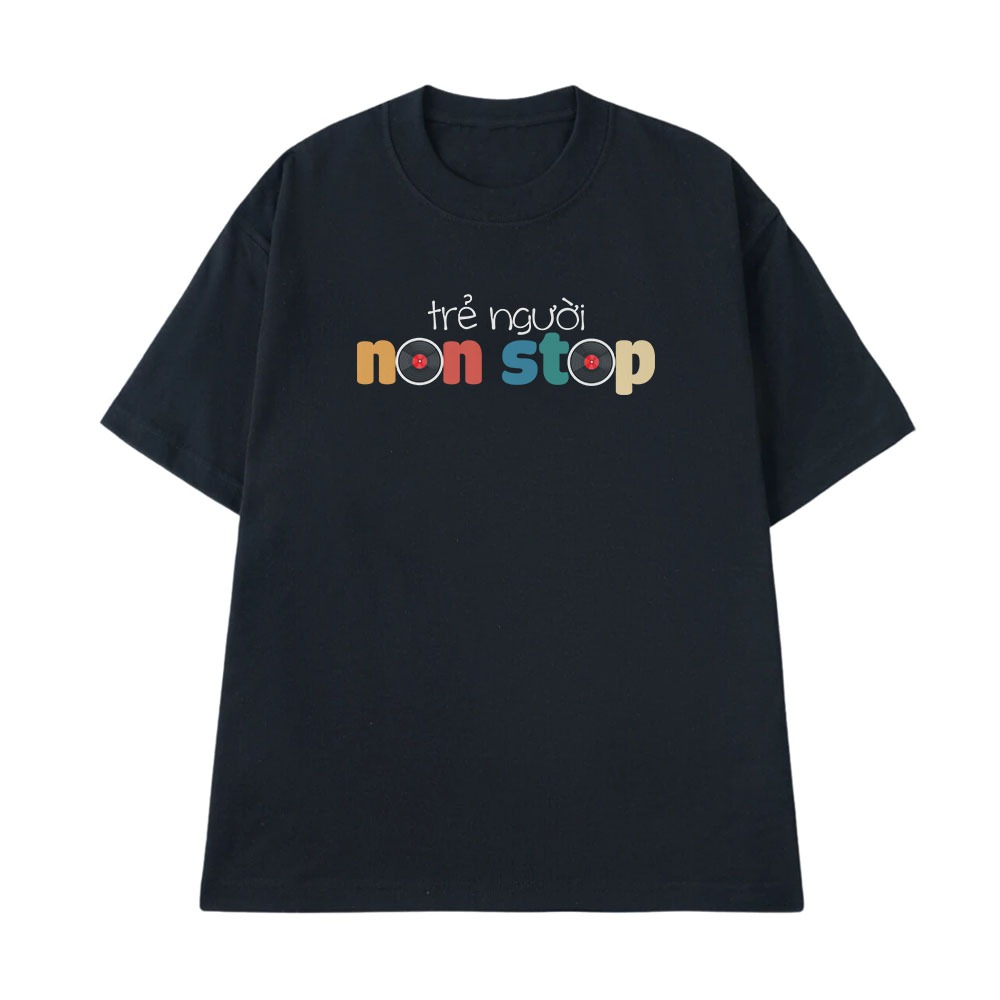 Áo Thun In Chữ Hài Hước Trẻ Người Non Stop Câu Nói Text Hài Độc Lạ Meme Form Rộng Dành Cho Nam Nữ Cotton 250gsm