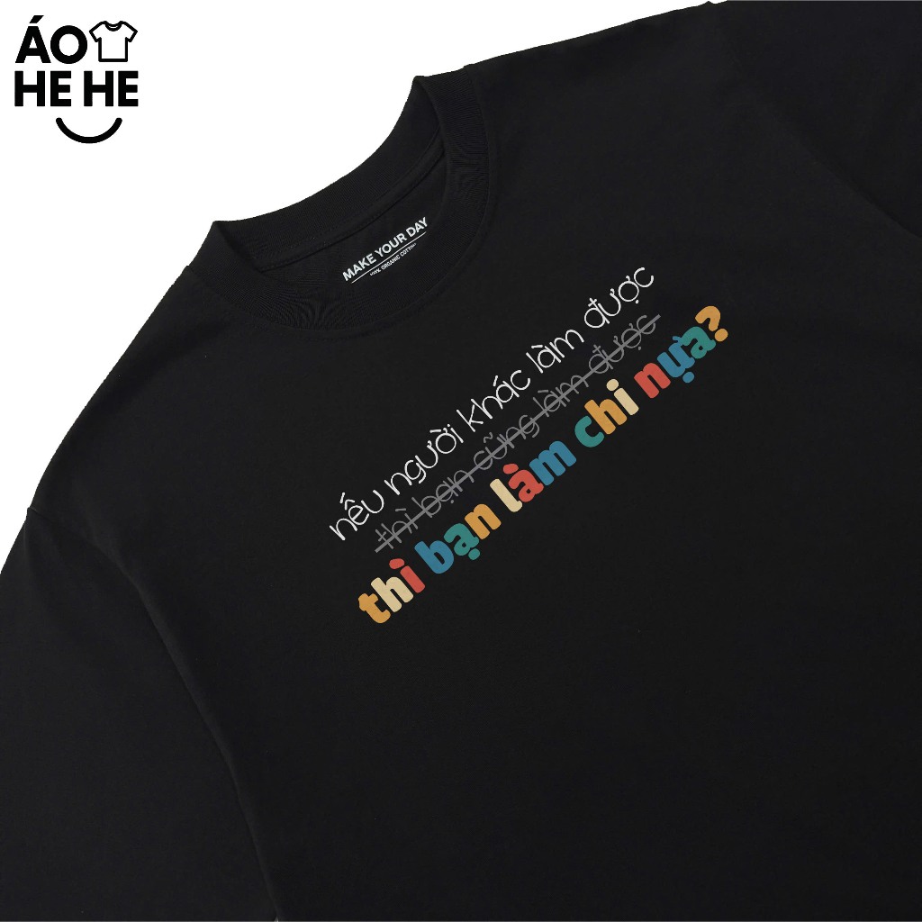 Áo Thun In Chữ Hài Hước Nếu Người Khác Làm Được Thì Bạn Làm Chi Nựa Câu Nói Text Hài Độc Lạ Form Rộng Cotton 250gsm