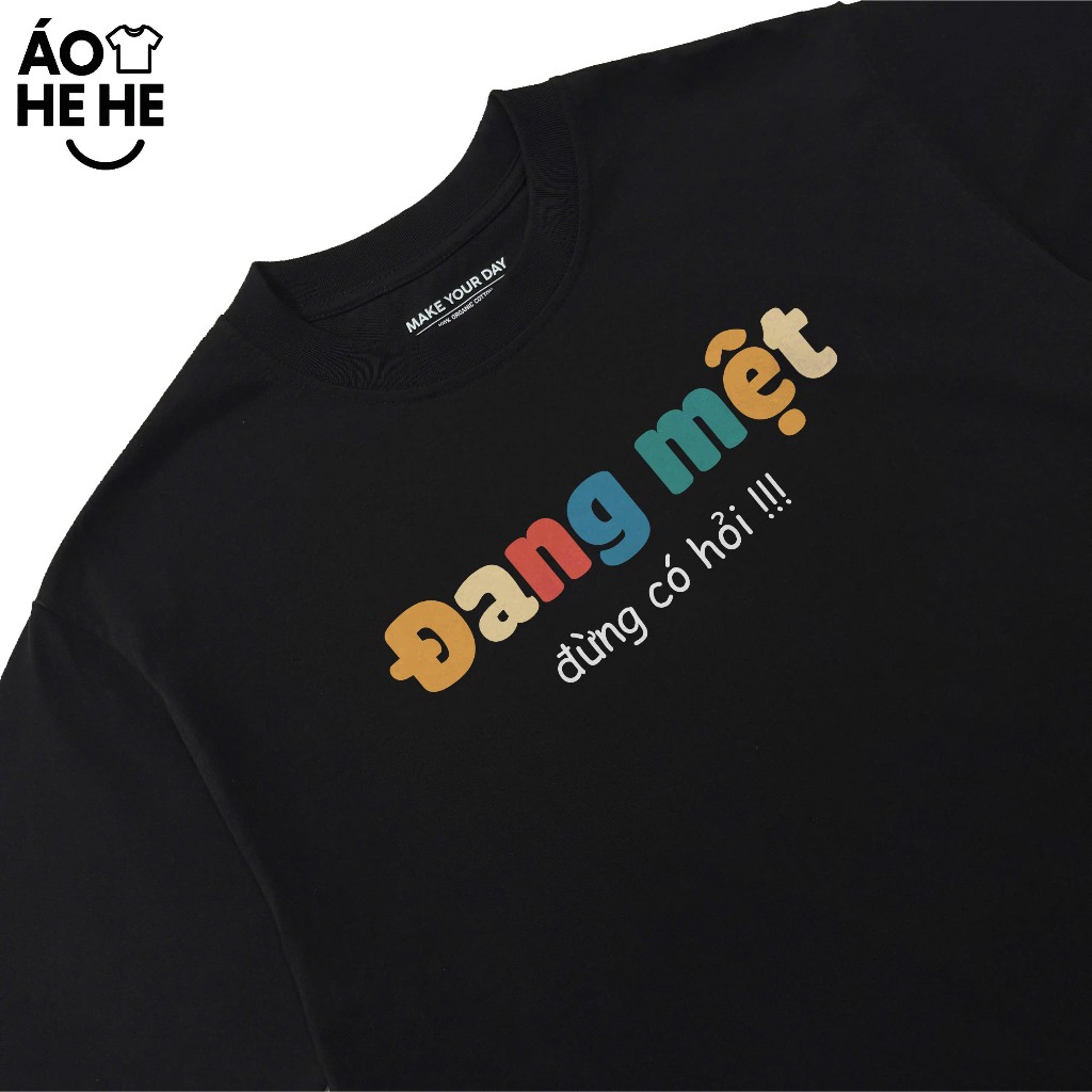 Áo Thun In Chữ Hài Hước Đang Mệt Đừng Có Hỏi Câu Nói Text Hài Độc Lạ Meme Form Rộng Cotton 250gsm