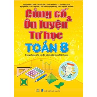 Sách - Củng Cố & Ôn Luyện Tự Học Toán 8 - Dùng chung cho các bộ sách giáo khoa hiện hành - ndbooks