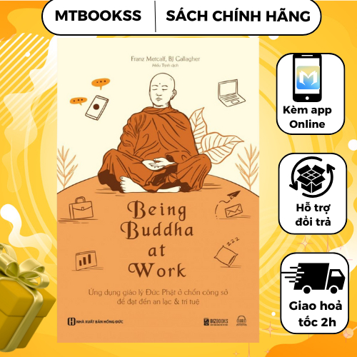 Sách - Being Buddha at Work - Ứng Dụng Giáo Lý Đức Phật Ở Chốn Công Sở Để Đạt Đến An Lạc Và Trí Tuệ