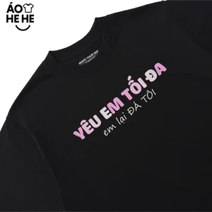 Áo Thun In Chữ Hài Hước Yêu Em Tối Đa Em Lại Đá Tôi Câu Nói Text Hài Độc Lạ Meme Form Oversize Nam Nữ Cotton 250gsm