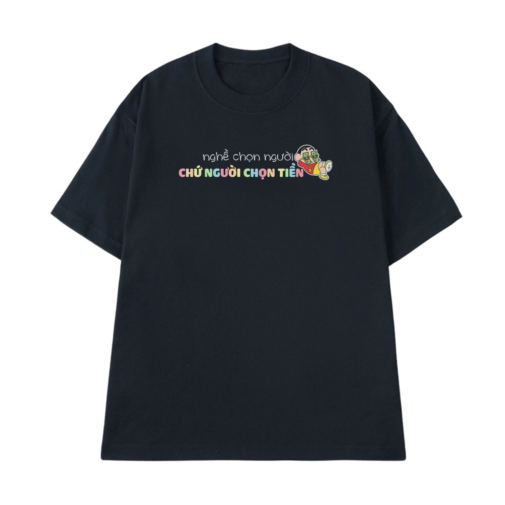 Áo Thun In Chữ Hài Hước Nghề Chọn Người Chứ Người Chọn Tiền Câu Nói Text Hài Form Rộng Cotton 250gsm In Áo Theo Yêu Cầu