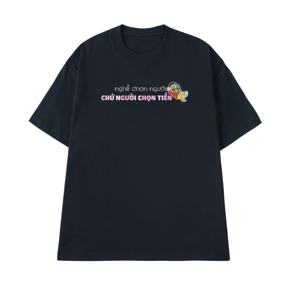 Áo Thun In Chữ Hài Hước Nghề Chọn Người Chứ Người Chọn Tiền Câu Nói Text Hài Form Rộng Cotton 250gsm In Áo Theo Yêu Cầu