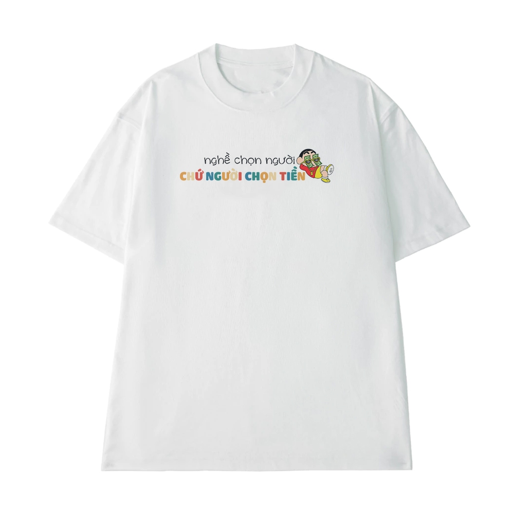 Áo Thun In Chữ Hài Hước Nghề Chọn Người Chứ Người Chọn Tiền Câu Nói Text Hài Form Rộng Cotton 250gsm In Áo Theo Yêu Cầu
