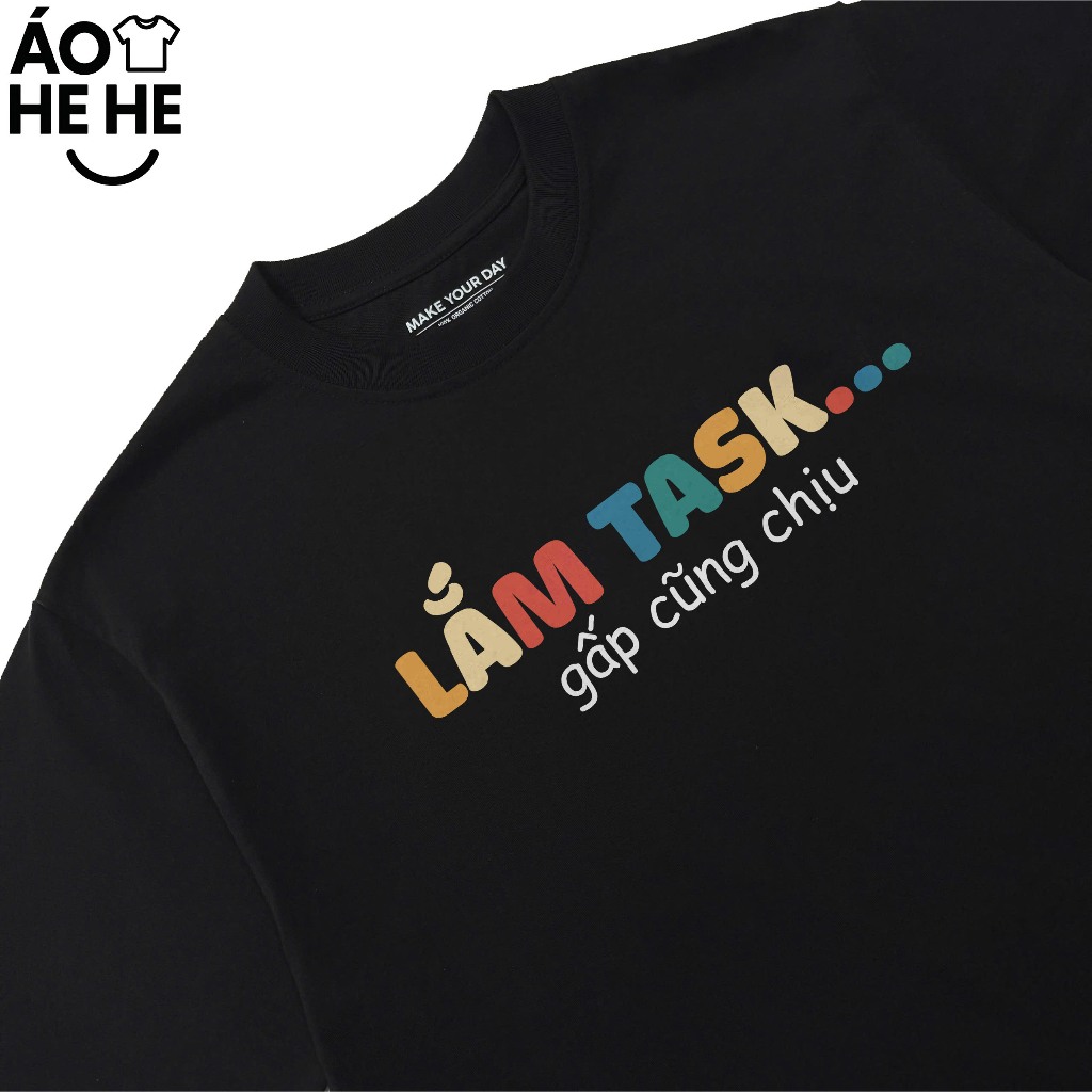 Áo thun In Chữ Hài Hước Lắm Task Gấp Cũng Chịu Câu Nói Text Hài Văn Phòng Form Rộng Cotton 250gsm In Áo Theo Yêu Cầu