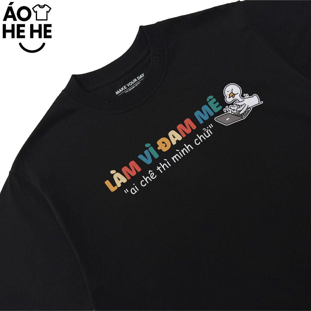 Áo thun In Chữ Hài Hước Làm Vì Đam Mê Ai Chê Mình Chửi Câu Nói Hài Văn Phòng Công Sở Form Rộng Cotton 250gsm