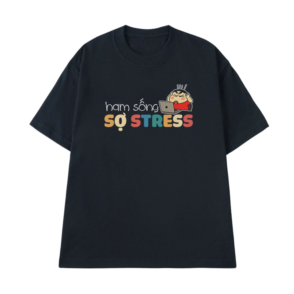 Áo thun Hài Hước Ham Sống Sợ Stress Câu Nói Text Hài Văn Phòng Công Sở Form Rộng Cotton 250gsm In Áo Theo Yêu Cầu