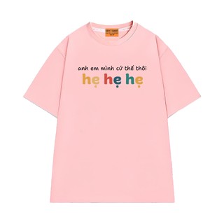 Áo Thun Hài Hước NGỐ TEE Anh Em Mình Cứ Thế Thôi Hẹ Hẹ Hẹ Chất Vải Cotton 75 Thoáng Mát Form Rộng