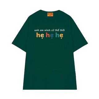 Áo Thun Hài Hước NGỐ TEE Anh Em Mình Cứ Thế Thôi Hẹ Hẹ Hẹ Chất Vải Cotton 75 Thoáng Mát Form Rộng