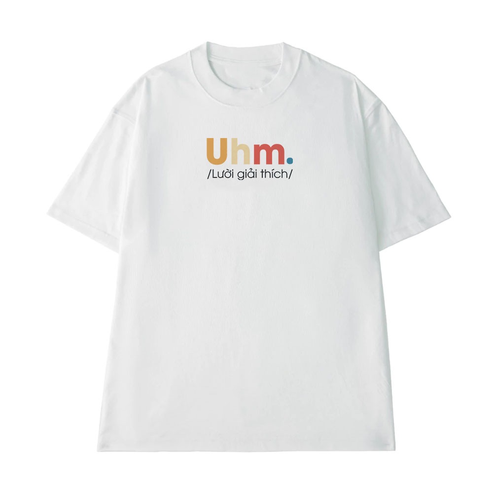 Áo In Chữ Hài Hước Uhm Lười Giải Thích Câu Nói Text Độc Lạ Meme Form Rộng Cotton 250gsm In Áo Theo Yêu Cầu