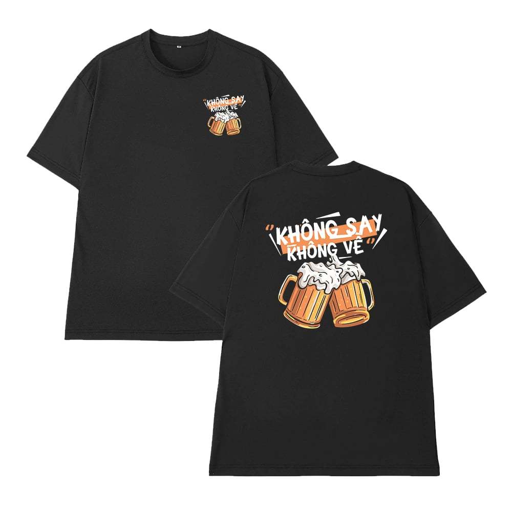 Áo Thun Ăn Nhậu Không Say Không Về Câu Nói Text Hài Hước Meme Form Rộng Nam Nữ Cotton 250gsm
