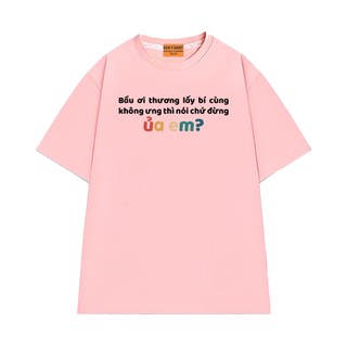 Áo Thun NGỐ TEE Bầu Ơi Thương Lấy Bí Cùng Không Ưng Thì Nói Chứ Dừng Ủa em Vải Cotton 75 Mềm Mịn