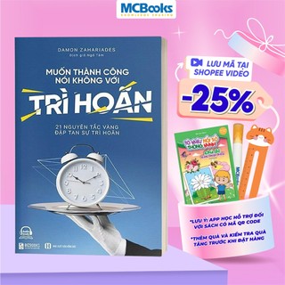 Sách - Muốn thành công, nói không với trì hoãn - 21 Nguyên tắc vàng đập tan sự trì hoãn