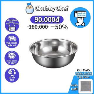 Thau 50CM Inox Cao cấp Chubby Chef Size lớn Trộn Bột Rửa Rau Củ Trái Cây Vo gạo Tiện lợi dễ sử dụng An toàn sức khỏe