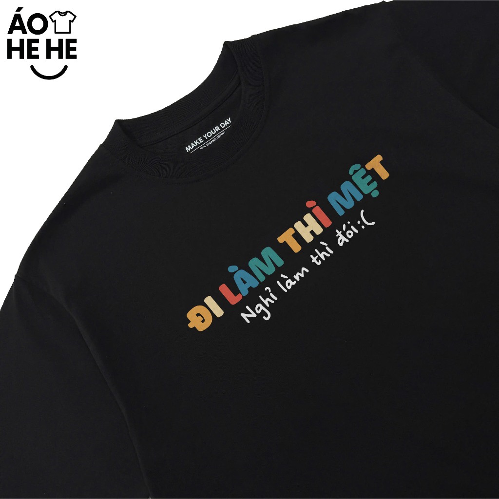 Áo In Chữ Hài Hước Đi Làm Thì Mệt Nghỉ Làm Thì Đói Nữa Áo Câu Nói Hài Nghề Nghiệp Công Việc Form Rộng Cotton 250gsm