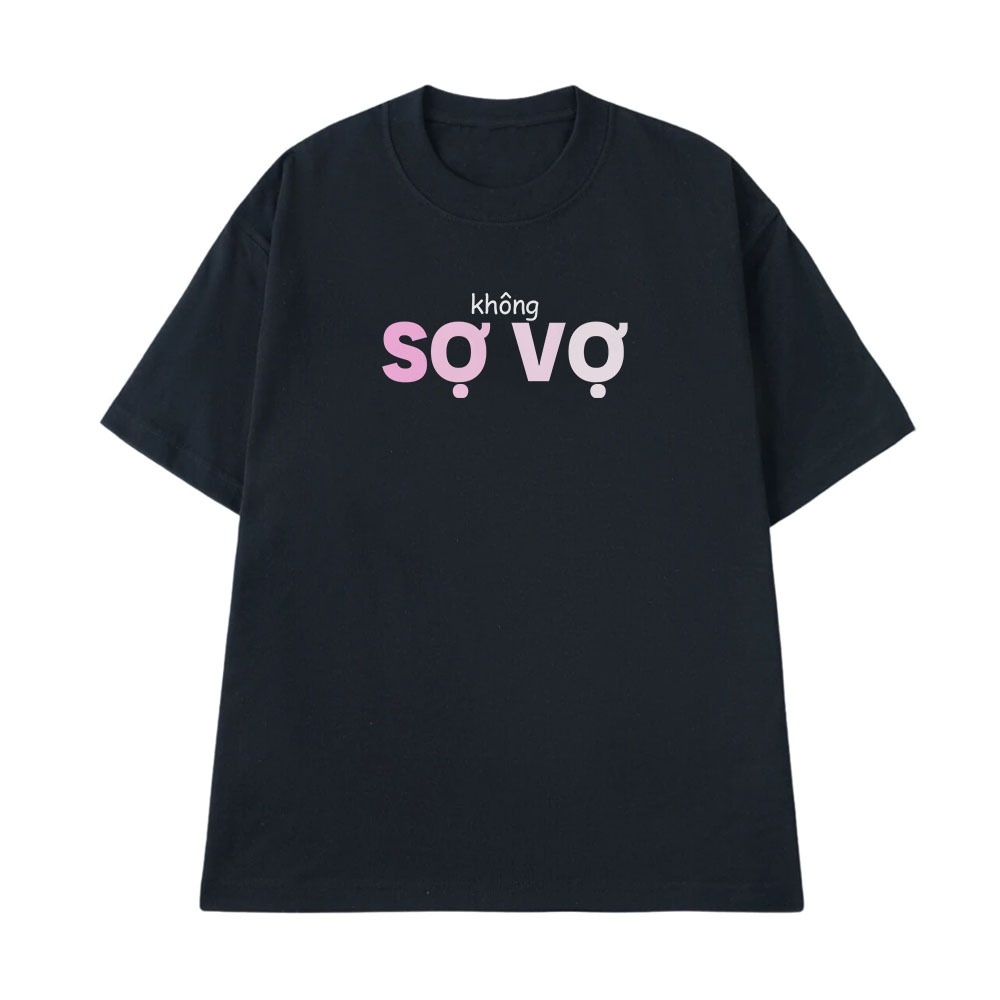 Áo In Chữ Hài Hước Không Sợ Vợ Câu Nói Text Hài Vợ Chồng Cặp Đôi Form Rộng Nam Nữ Cotton 250gsm In Áo Theo Yêu Cầu