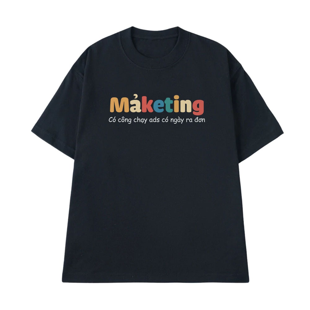 Áo In Chữ Hài Hước Có Công Chạy Ads Có Ngày Ra Đơn Marketing Câu Nói Text Hài Ngành Nghề Công Việc Form Rộng Cotton