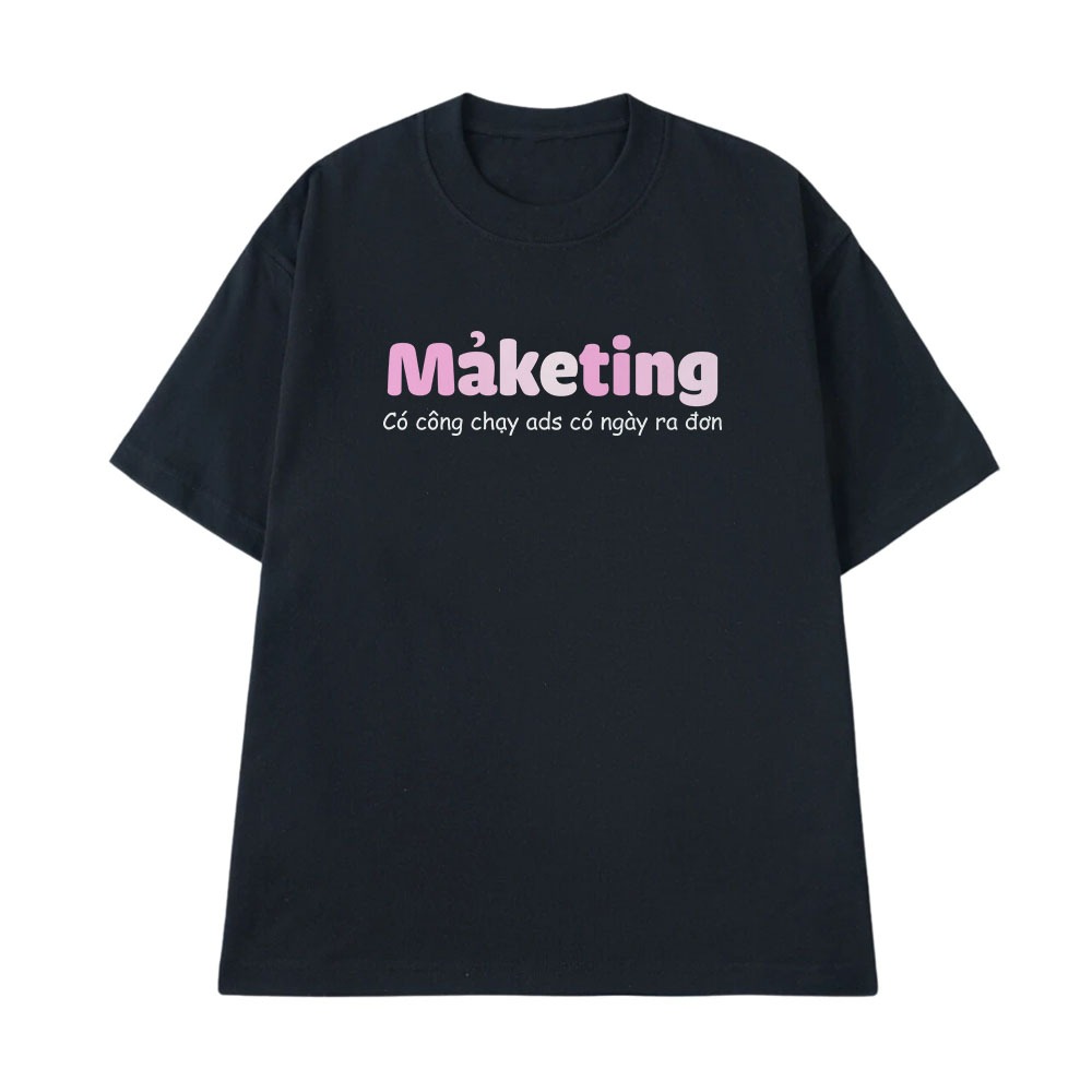 Áo In Chữ Hài Hước Có Công Chạy Ads Có Ngày Ra Đơn Marketing Câu Nói Text Hài Ngành Nghề Công Việc Form Rộng Cotton
