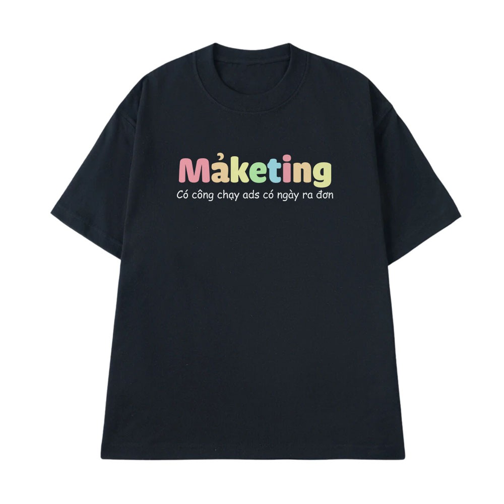 Áo In Chữ Hài Hước Có Công Chạy Ads Có Ngày Ra Đơn Marketing Câu Nói Text Hài Ngành Nghề Công Việc Form Rộng Cotton