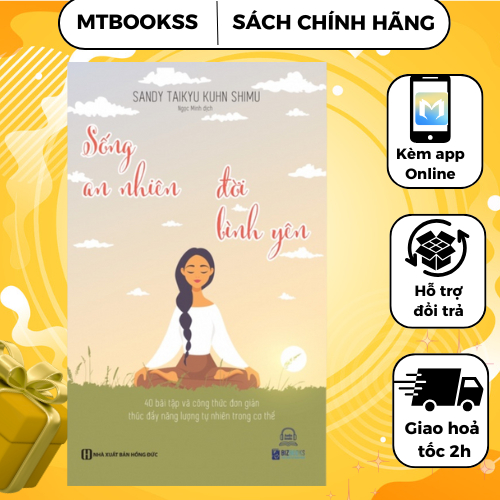 Sách - Sống An Nhiên, Đời Bình Yên - 40 Bài Tập Và Công Thức Đơn Giản Thúc Đẩy Năng Lượng Tự Nhiên