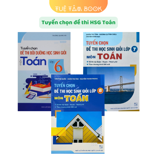 Sách - Tuyển chọn đề thi học sinh giỏi Toán 6 7 8 (khổ nhỏ)