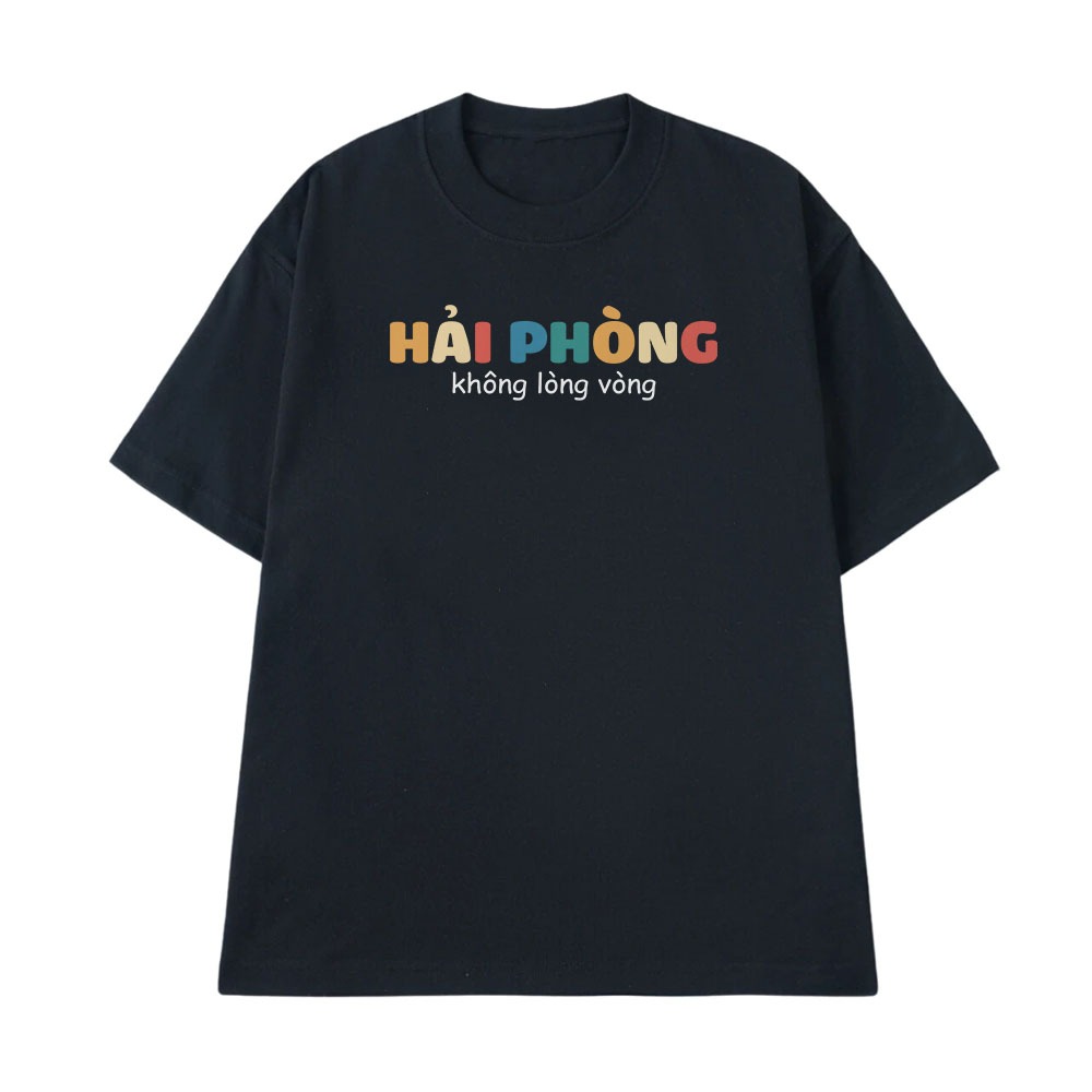 Áo Thun In Chữ Hải Phòng Không Lòng Vòng Câu Nói Text Vui Độc Lạ Meme Form Rộng Cotton 250gsm In Theo Yêu Cầu