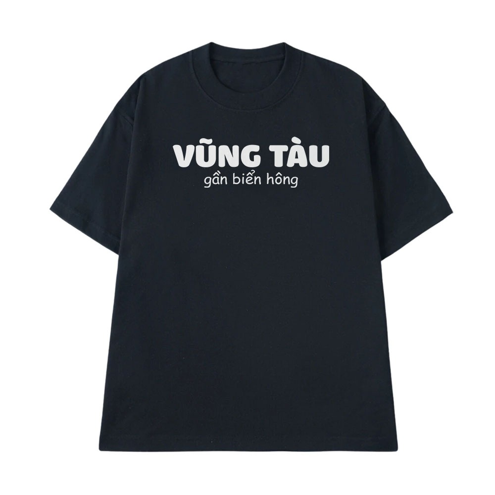 Áo Thun In Chữ Hài Hước Vũng Tàu Gần Biển Hông Câu Nói Text Hài Độc Lạ Meme Form Rộng Cotton 250gsm In Theo Yêu Cầu