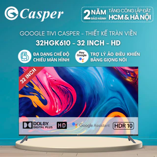 [Công lắp 0Đ HCM/ HN] Google Tivi Casper 32inch 32HGK610 - HD Màn hình tràn viền - Chính hãng - Bảo hành 2 năm