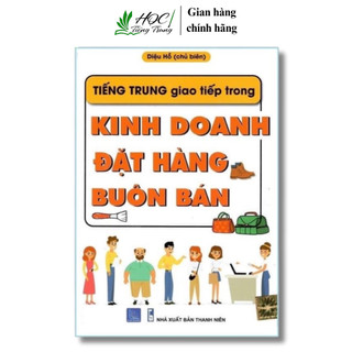 Sách Tiếng Trung Giao Tiếp Trong Kinh Doanh Đặt Hàng Buôn Bán