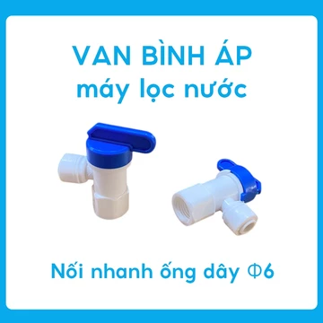 Van Bình Áp Máy Lọc Nước RO, Khóa Bình Áp Cho Mọi Loại Bình Áp, nối nhanh ống dây 6mm