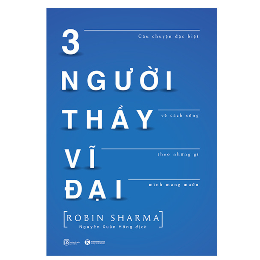 Sách - 3 Người Thầy Vĩ Đại - Câu Chuyện Đặc Biệt Về Cách Sống Theo Những Gì Mình Mong Muốn (Tái Bản)