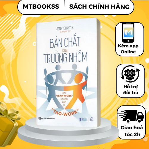 Sách - Bản Chất Của Trưởng Nhóm: Khi "Team-Work" Không Còn Là "Tao-Work" - Bizbooks