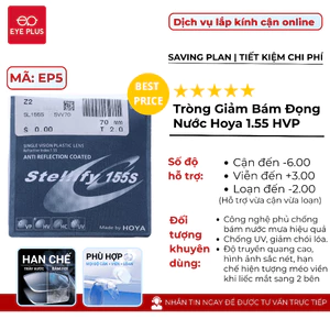 Tròng Kính Giảm Bám Đọng Nước Cận Loạn Eye Plus Hoya 1.55 Chính Hãng Phản Quang Hạn Chế Chống Bám Vân Tay