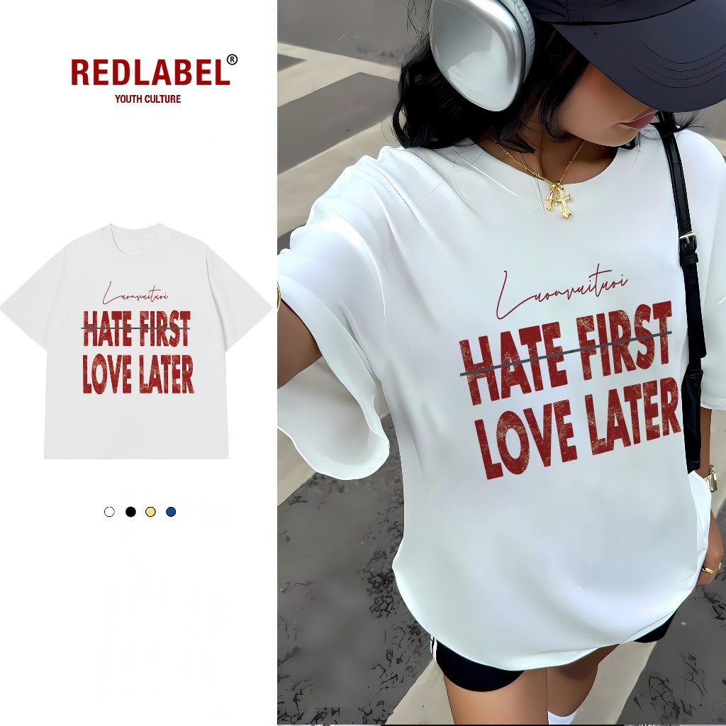 Áo Vớ Vẩn Vui Tươi REDLABEL Áo Thun HATE FIRST LOVE LATER Cotton 100% Oversize Nam Nữ TS38