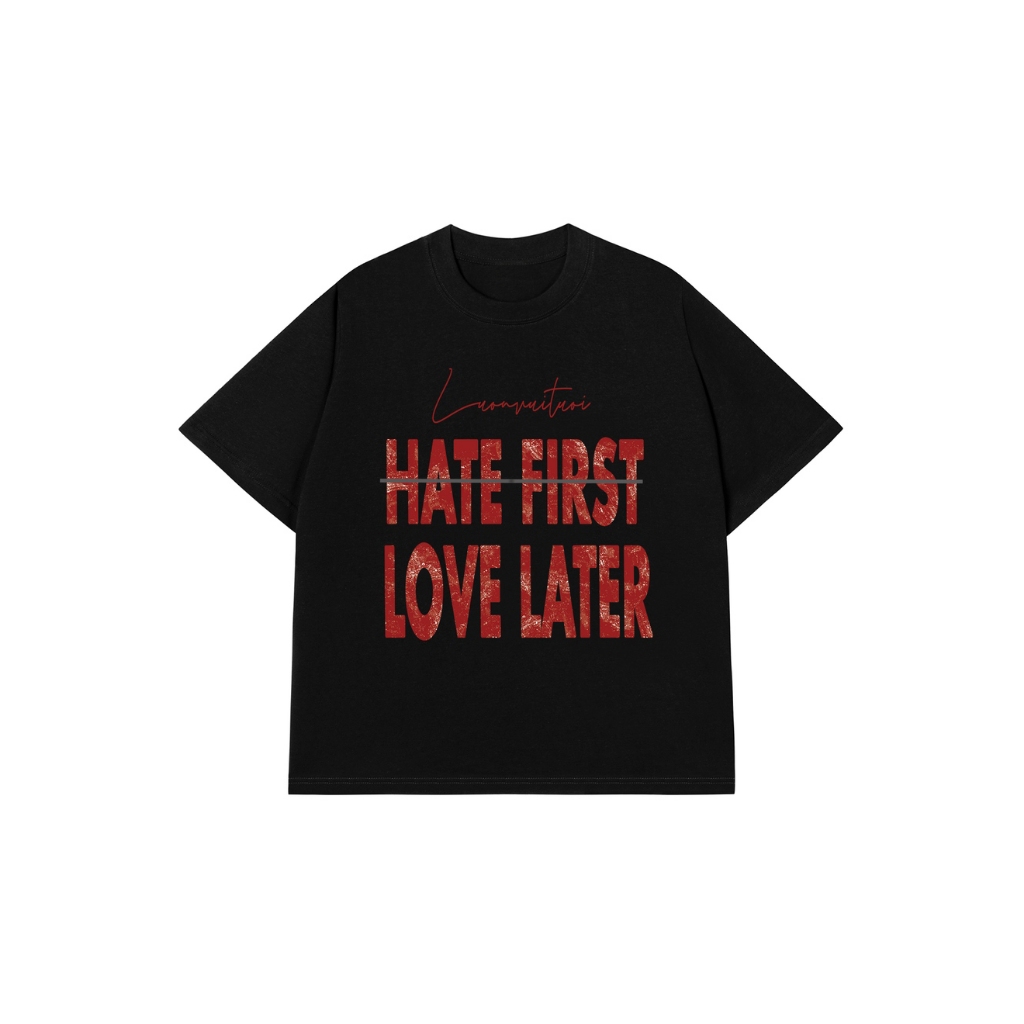 Áo Vớ Vẩn Vui Tươi REDLABEL Áo Thun HATE FIRST LOVE LATER Cotton 100% Oversize Nam Nữ TS38