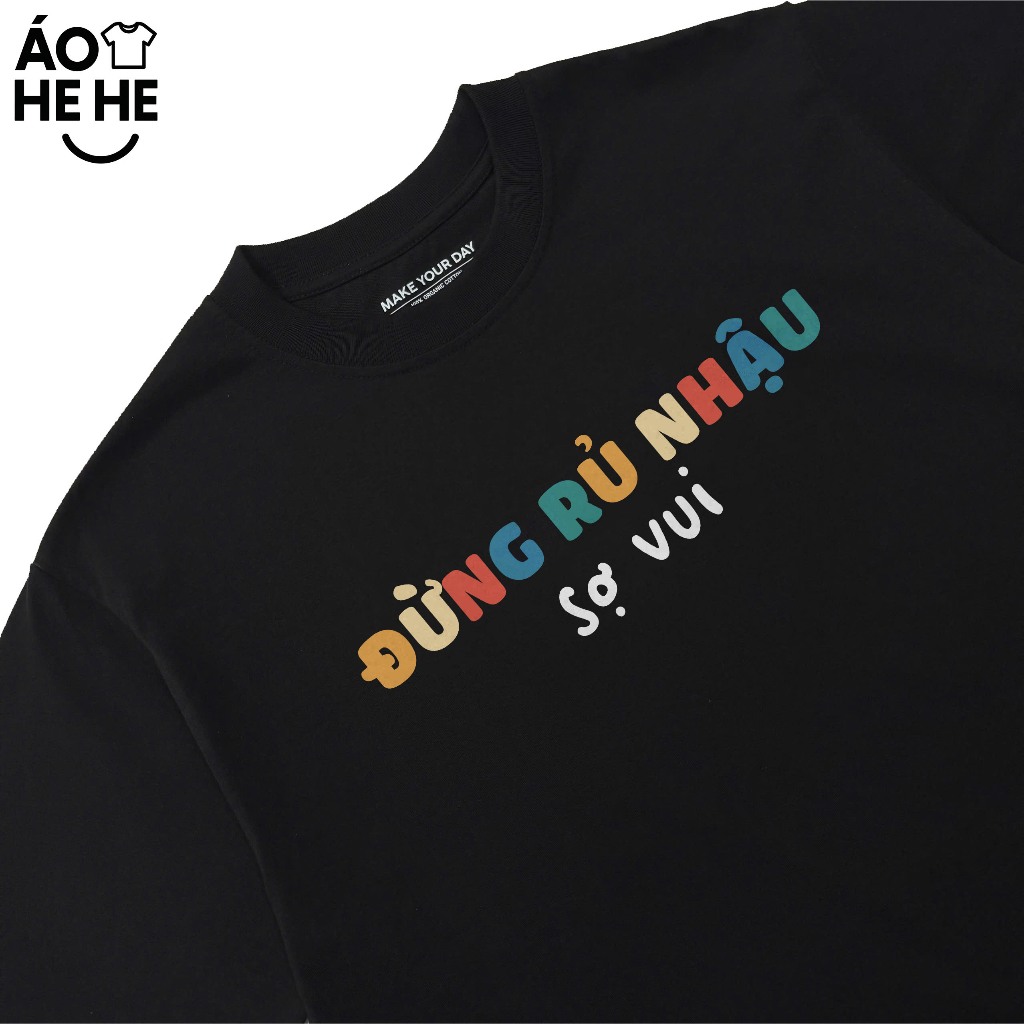 Áo Thun Hài Hước Ăn Nhậu - Đừng Rủ Nhậu Sợ Vui Câu Nói Text Hài Meme Form Rộng Cotton 250gsm In Theo Yêu Cầu
