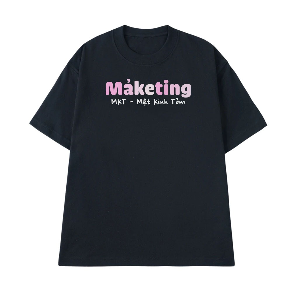Áo In Chữ Hài Hước Mệt Kinh Tởm MKT Marketing Câu Nói Text Hài Ngành Nghề Công Việc Form Rộng Cotton 250gsm